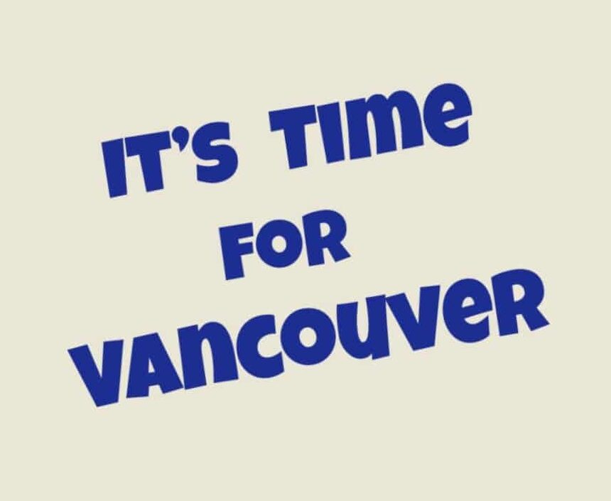 It's Time For Vancouver